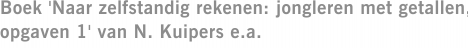 Boek 'Naar zelfstandig rekenen: jongleren met getallen, opgaven 1' van N. Kuipers e.a.