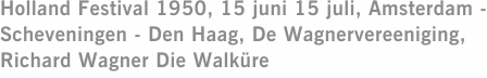 Holland Festival 1950, 15 juni 15 juli, Amsterdam - Scheveningen - Den Haag, De Wagnervereeniging, Richard Wagner Die Walküre
