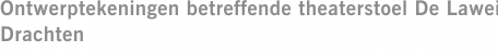 Ontwerptekeningen betreffende theaterstoel De Lawei Drachten
