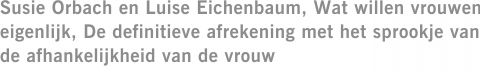 Susie Orbach en Luise Eichenbaum, Wat willen vrouwen eigenlijk, De definitieve afrekening met het sprookje van de afhankelijkheid van de vrouw