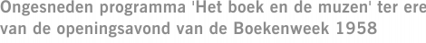 Ongesneden programma 'Het boek en de muzen' ter ere van de openingsavond van de Boekenweek 1958