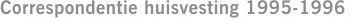 Correspondentie huisvesting 1995-1996