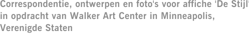 Correspondentie, ontwerpen en foto's voor affiche 'De Stijl' in opdracht van Walker Art Center in Minneapolis, Verenigde Staten