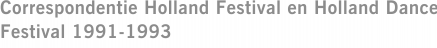 Correspondentie Holland Festival en Holland Dance Festival 1991-1993