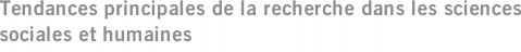 Tendances principales de la recherche dans les sciences sociales et humaines