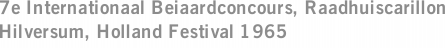 7e Internationaal Beiaardconcours, Raadhuiscarillon Hilversum, Holland Festival 1965