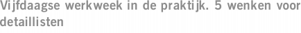 Vijfdaagse werkweek in de praktijk. 5 wenken voor detaillisten