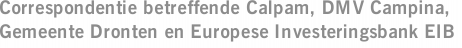 Correspondentie betreffende Calpam, DMV Campina, Gemeente Dronten en Europese Investeringsbank EIB
