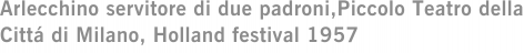 Arlecchino servitore di due padroni,Piccolo Teatro della Cittá di Milano, Holland festival 1957