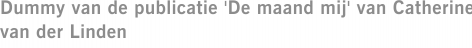 Dummy van de publicatie 'De maand mij' van Catherine van der Linden