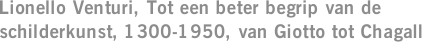 Lionello Venturi, Tot een beter begrip van de schilderkunst, 1300-1950, van Giotto tot Chagall
