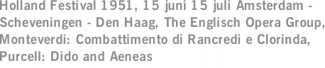 Holland Festival 1951, 15 juni 15 juli Amsterdam - Scheveningen - Den Haag, The Englisch Opera Group, Monteverdi: Combattimento di Rancredi e Clorinda, Purcell: Dido and Aeneas