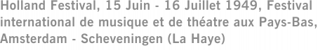 Holland Festival, 15 Juin - 16 Juillet 1949, Festival international de musique et de théatre aux Pays-Bas, Amsterdam - Scheveningen (La Haye)