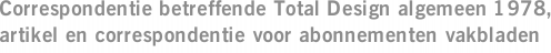 Correspondentie betreffende Total Design algemeen 1978, artikel en correspondentie voor abonnementen vakbladen