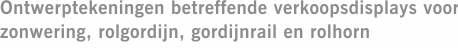 Ontwerptekeningen betreffende verkoopsdisplays voor zonwering, rolgordijn, gordijnrail en rolhorn