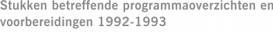 Stukken betreffende programmaoverzichten en voorbereidingen 1992-1993