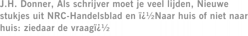 J.H. Donner, Als schrijver moet je veel lijden, Nieuwe stukjes uit NRC-Handelsblad en ï¿½Naar huis of niet naar huis: ziedaar de vraagï¿½