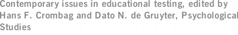 Contemporary issues in educational testing, edited by Hans F. Crombag and Dato N. de Gruyter, Psychological Studies