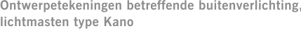 Ontwerpetekeningen betreffende buitenverlichting, lichtmasten type Kano