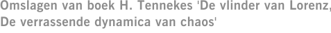 Omslagen van boek H. Tennekes 'De vlinder van Lorenz, De verrassende dynamica van chaos'