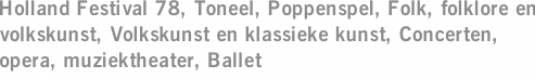 Holland Festival 78, Toneel, Poppenspel, Folk, folklore en volkskunst, Volkskunst en klassieke kunst, Concerten, opera, muziektheater, Ballet