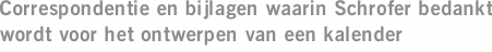 Correspondentie en bijlagen waarin Schrofer bedankt wordt voor het ontwerpen van een kalender