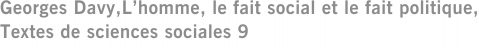 Georges Davy,L’homme, le fait social et le fait politique, Textes de sciences sociales 9