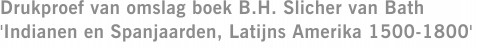 Drukproef van omslag boek B.H. Slicher van Bath 'Indianen en Spanjaarden, Latijns Amerika 1500-1800'