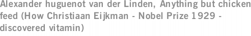 Alexander huguenot van der Linden, Anything but chicken feed (How Christiaan Eijkman - Nobel Prize 1929 - discovered vitamin)