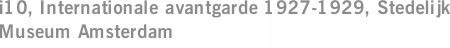 i10, Internationale avantgarde 1927-1929, Stedelijk Museum Amsterdam
