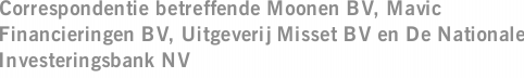 Correspondentie betreffende Moonen BV, Mavic Financieringen BV, Uitgeverij Misset BV en De Nationale Investeringsbank NV