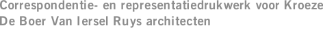 Correspondentie- en representatiedrukwerk voor Kroeze De Boer Van Iersel Ruys architecten