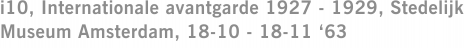 i10, Internationale avantgarde 1927 - 1929, Stedelijk Museum Amsterdam, 18-10 - 18-11 ‘63