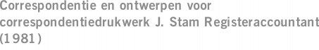 Correspondentie en ontwerpen voor correspondentiedrukwerk J. Stam Registeraccountant (1981)