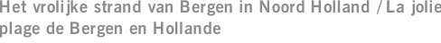 Het vrolijke strand van Bergen in Noord Holland / La jolie plage de Bergen en Hollande