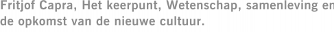 Fritjof Capra, Het keerpunt, Wetenschap, samenleving en de opkomst van de nieuwe cultuur.