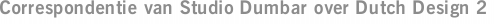 Correspondentie van Studio Dumbar over Dutch Design 2