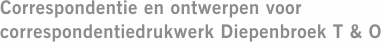 Correspondentie en ontwerpen voor correspondentiedrukwerk Diepenbroek T & O