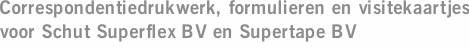 Correspondentiedrukwerk, formulieren en visitekaartjes voor Schut Superflex BV en Supertape BV