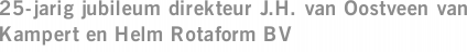 25-jarig jubileum direkteur J.H. van Oostveen van Kampert en Helm Rotaform BV