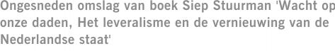 Ongesneden omslag van boek Siep Stuurman 'Wacht op onze daden, Het leveralisme en de vernieuwing van de Nederlandse staat'