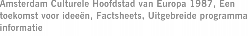 Amsterdam Culturele Hoofdstad van Europa 1987, Een toekomst voor ideeën, Factsheets, Uitgebreide programma informatie