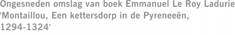 Ongesneden omslag van boek Emmanuel Le Roy Ladurie 'Montaillou, Een kettersdorp in de Pyreneeën, 1294-1324'