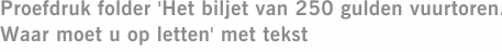 Proefdruk folder 'Het biljet van 250 gulden vuurtoren. Waar moet u op letten' met tekst