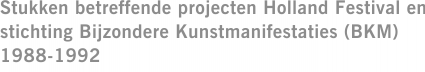 Stukken betreffende projecten Holland Festival en stichting Bijzondere Kunstmanifestaties (BKM) 1988-1992