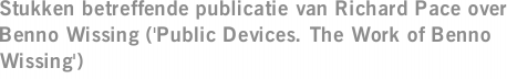 Stukken betreffende publicatie van Richard Pace over Benno Wissing ('Public Devices. The Work of Benno Wissing')