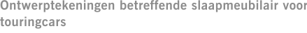 Ontwerptekeningen betreffende slaapmeubilair voor touringcars