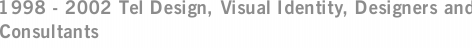 1998 - 2002 Tel Design, Visual Identity, Designers and Consultants