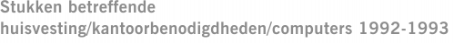 Stukken betreffende huisvesting/kantoorbenodigdheden/computers 1992-1993
