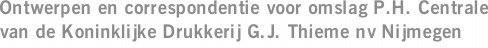 Ontwerpen en correspondentie voor omslag P.H. Centrale van de Koninklijke Drukkerij G.J. Thieme nv Nijmegen